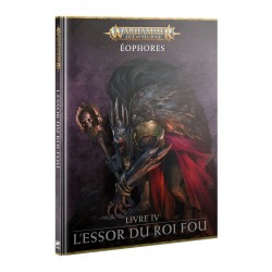 Warhammer AOS ÉOPHORES: LIVRE IV – L'ESSOR DU ROI FOU